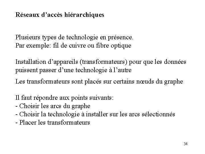 Réseaux d’accès hiérarchiques Plusieurs types de technologie en présence. Par exemple: fil de cuivre