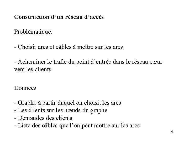 Construction d’un réseau d’accès Problématique: - Choisir arcs et câbles à mettre sur les