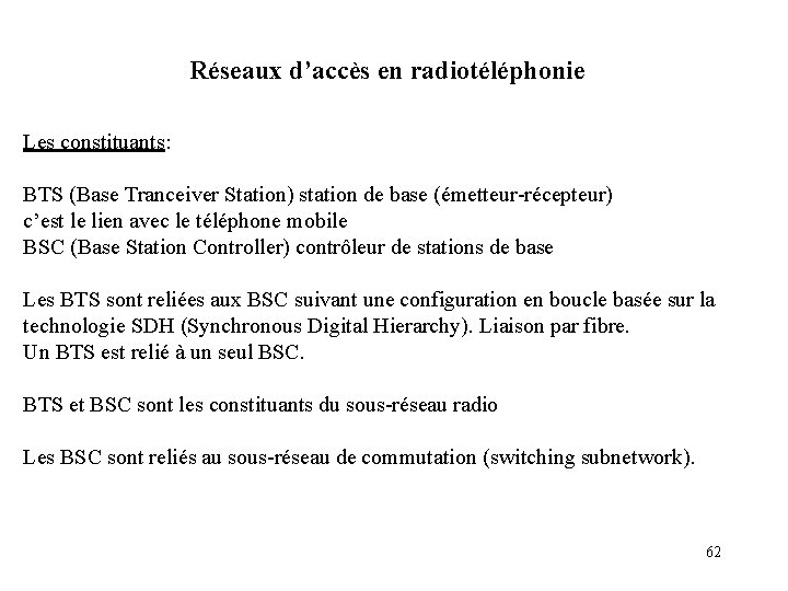 Réseaux d’accès en radiotéléphonie Les constituants: BTS (Base Tranceiver Station) station de base (émetteur-récepteur)