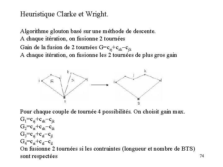 Heuristique Clarke et Wright. Algorithme glouton basé sur une méthode de descente. A chaque