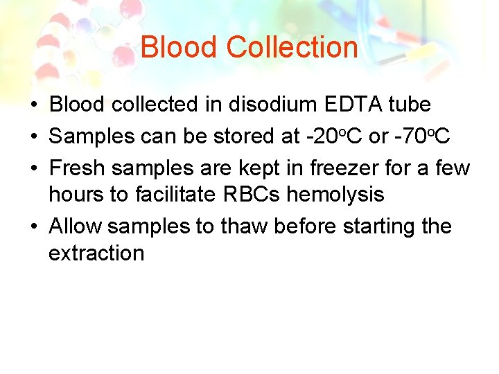 Blood Collection • Blood collected in disodium EDTA tube • Samples can be stored