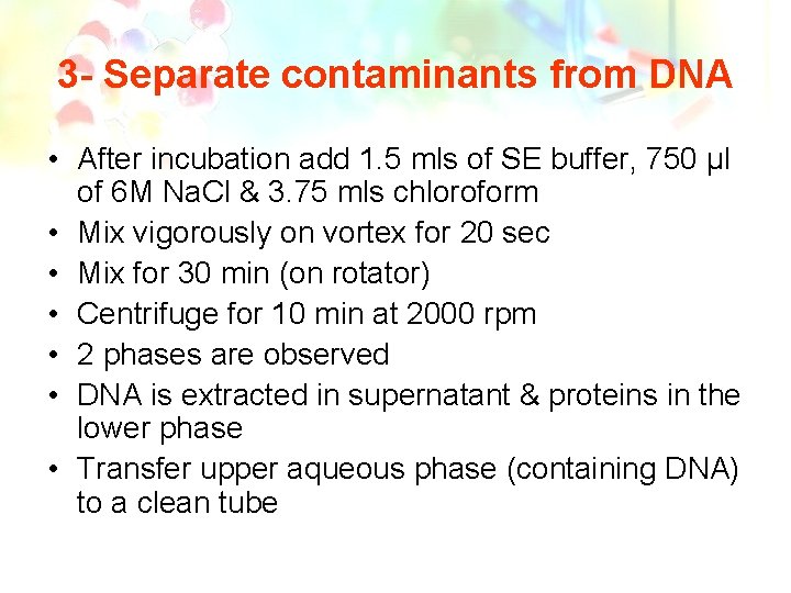 3 - Separate contaminants from DNA • After incubation add 1. 5 mls of