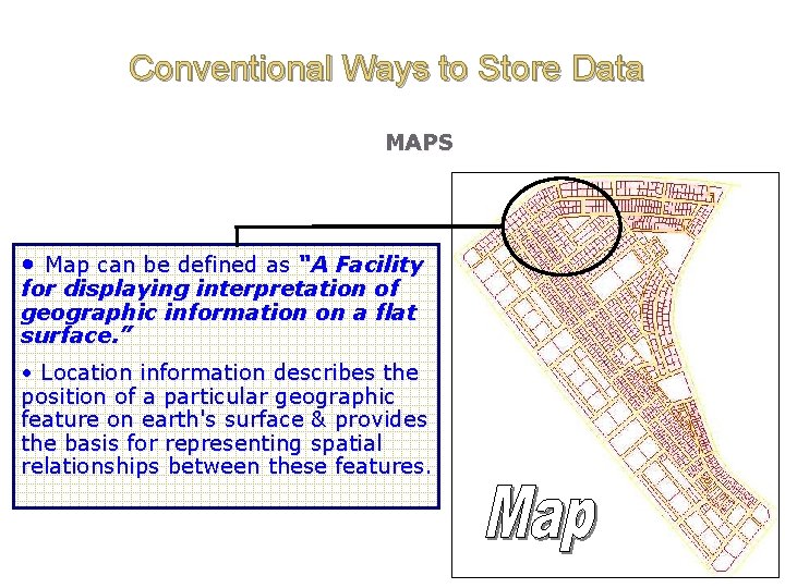 Conventional Ways to Store Data MAPS • Map can be defined as “A Facility