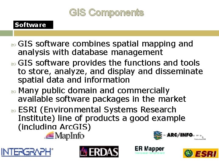 GIS Components Software GIS software combines spatial mapping and analysis with database management GIS