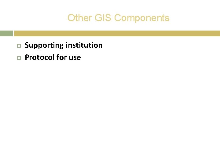 Other GIS Components Supporting institution Protocol for use 