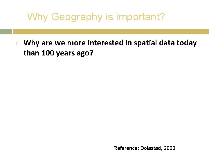 Why Geography is important? Why are we more interested in spatial data today than
