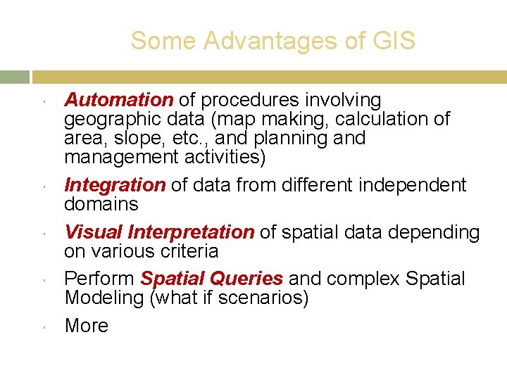 Some Advantages of GIS Automation of procedures involving geographic data (map making, calculation of