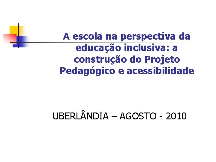 A escola na perspectiva da educação inclusiva: a construção do Projeto Pedagógico e acessibilidade