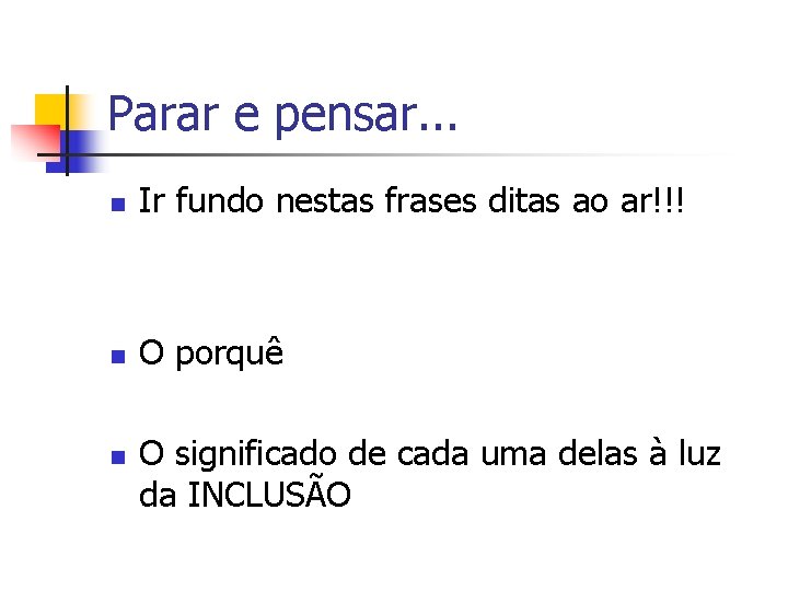 Parar e pensar. . . n Ir fundo nestas frases ditas ao ar!!! n