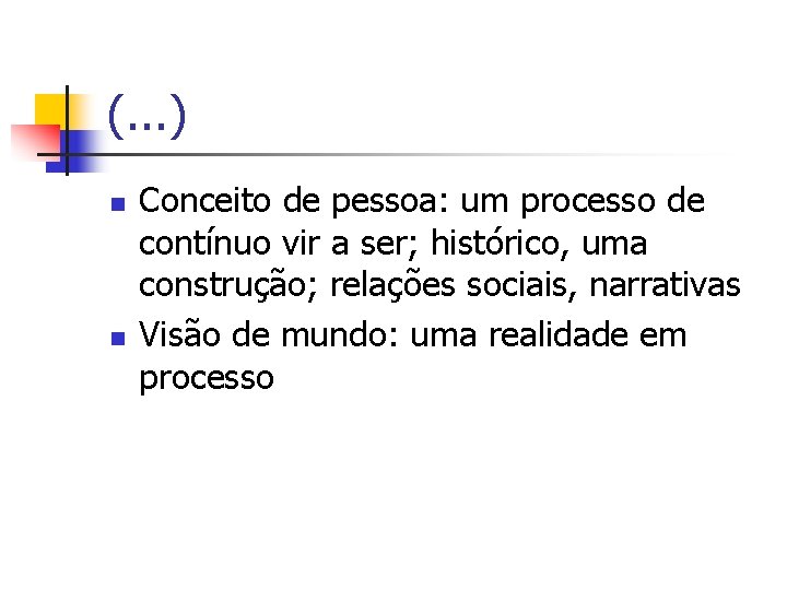 (. . . ) n n Conceito de pessoa: um processo de contínuo vir