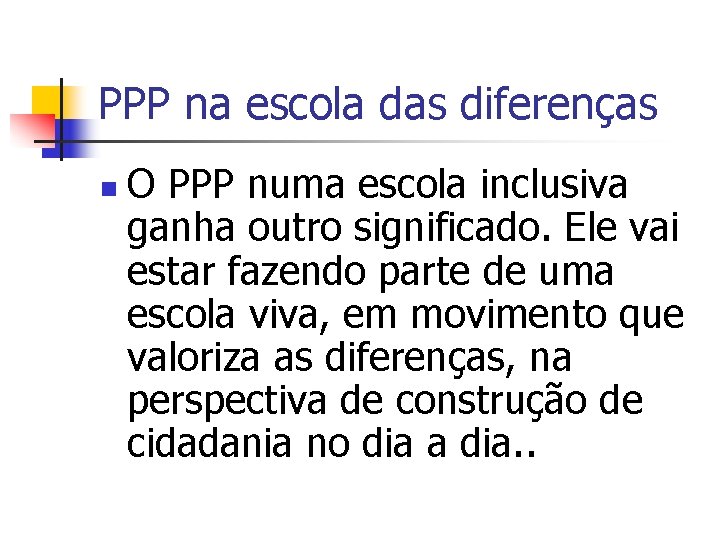 PPP na escola das diferenças n O PPP numa escola inclusiva ganha outro significado.