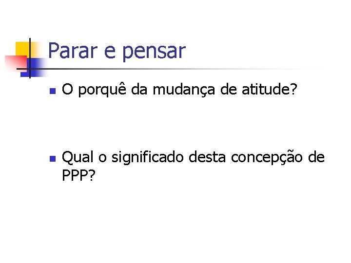 Parar e pensar n n O porquê da mudança de atitude? Qual o significado