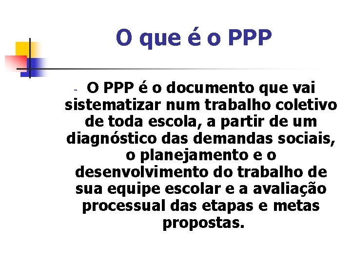 O que é o PPP O PPP é o documento que vai sistematizar num