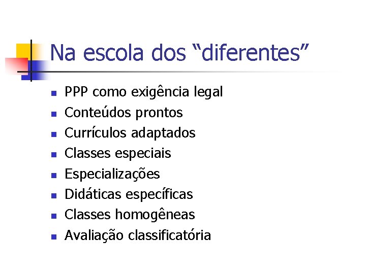 Na escola dos “diferentes” n n n n PPP como exigência legal Conteúdos prontos