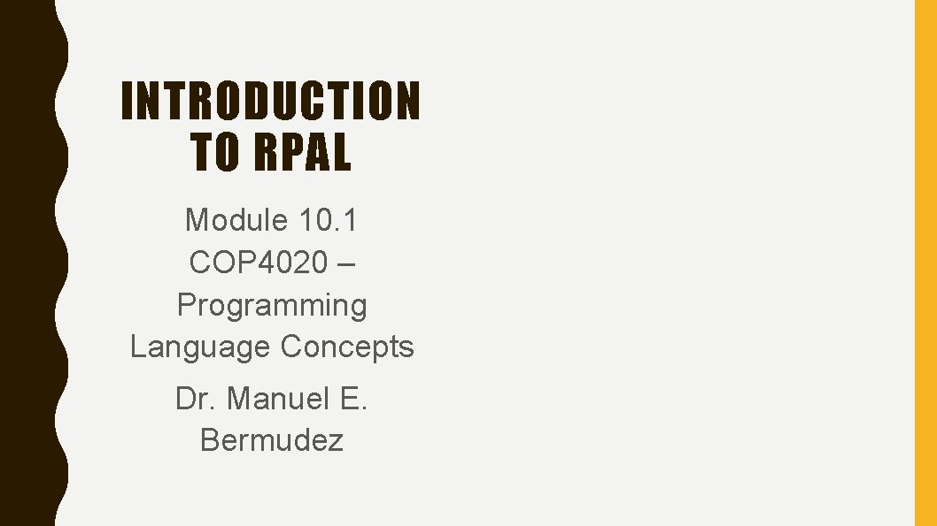 INTRODUCTION TO RPAL Module 10. 1 COP 4020 – Programming Language Concepts Dr. Manuel