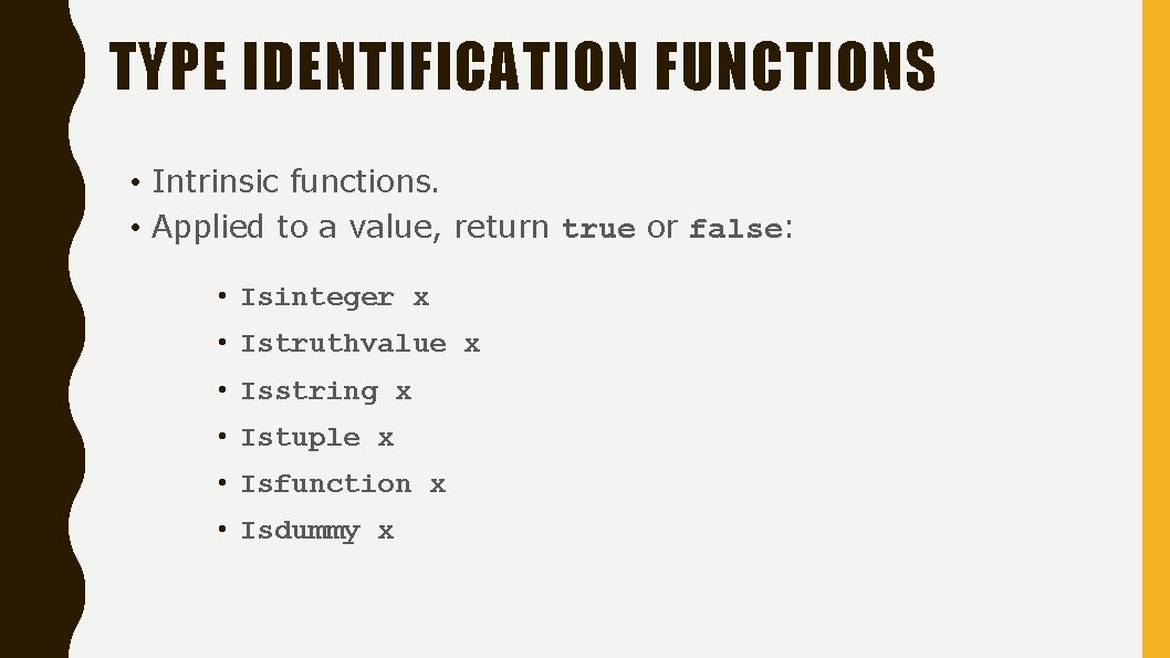 TYPE IDENTIFICATION FUNCTIONS • Intrinsic functions. • Applied to a value, return true or