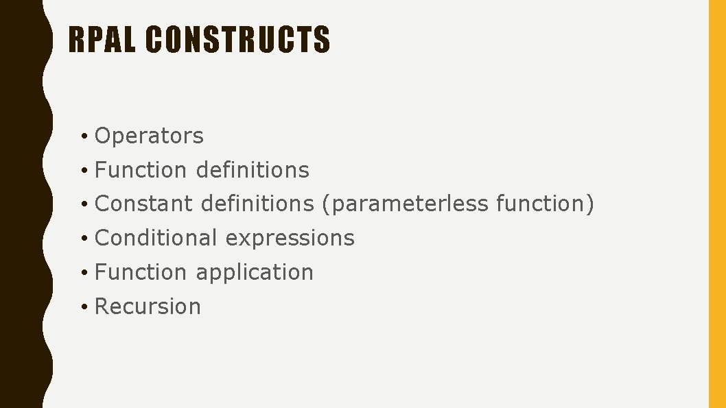 RPAL CONSTRUCTS • Operators • Function definitions • Constant definitions (parameterless function) • Conditional