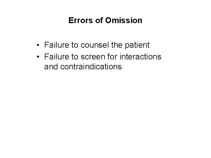 Errors of Omission • Failure to counsel the patient • Failure to screen for