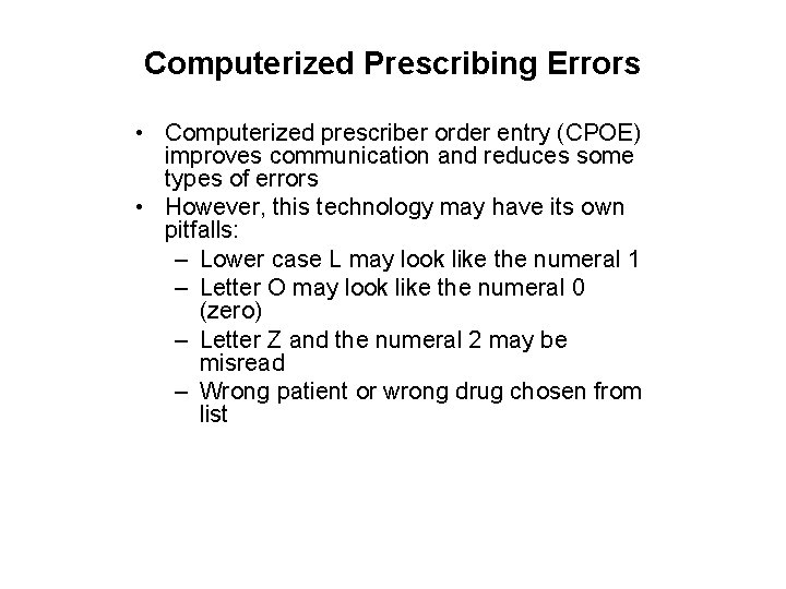 Computerized Prescribing Errors • Computerized prescriber order entry (CPOE) improves communication and reduces some
