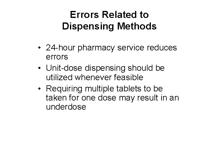 Errors Related to Dispensing Methods • 24 -hour pharmacy service reduces errors • Unit-dose