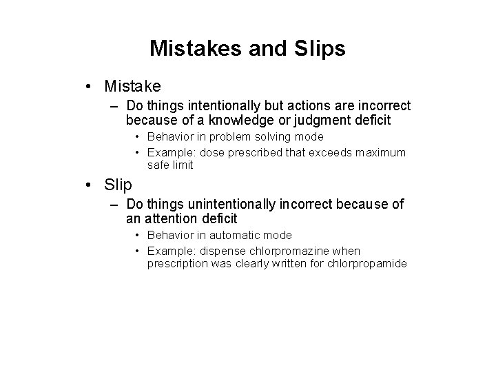 Mistakes and Slips • Mistake – Do things intentionally but actions are incorrect because