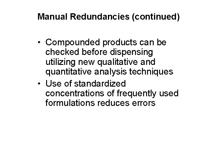 Manual Redundancies (continued) • Compounded products can be checked before dispensing utilizing new qualitative