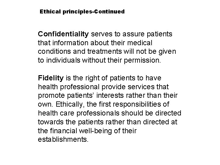 Ethical principles-Continued Confidentiality serves to assure patients that information about their medical conditions and