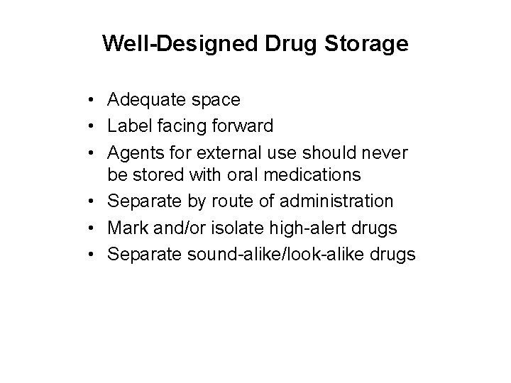 Well-Designed Drug Storage • Adequate space • Label facing forward • Agents for external