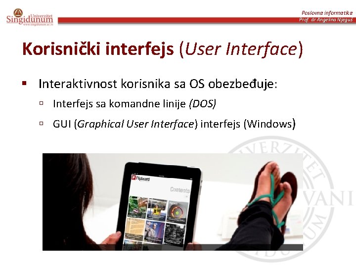 Poslovna informatika Prof. dr Angelina Njeguš Korisnički interfejs (User Interface) § Interaktivnost korisnika sa