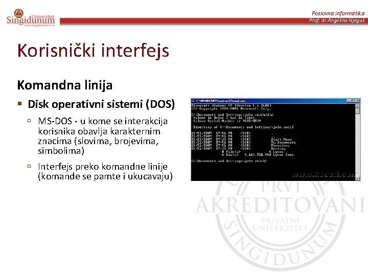 Poslovna informatika Prof. dr Angelina Njeguš Korisnički interfejs Komandna linija § Disk operativni sistemi