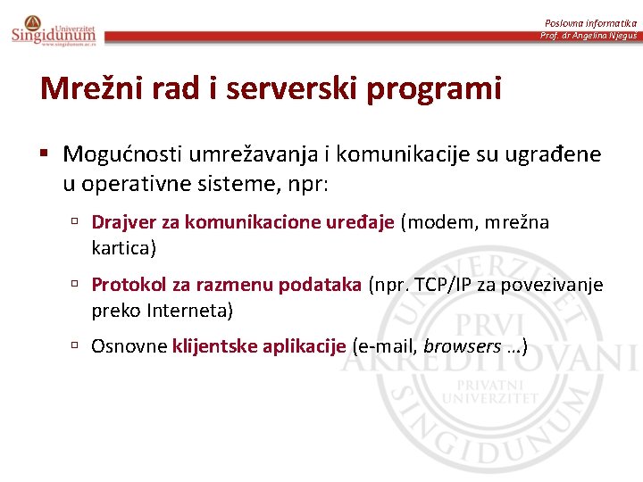 Poslovna informatika Prof. dr Angelina Njeguš Mrežni rad i serverski programi § Mogućnosti umrežavanja