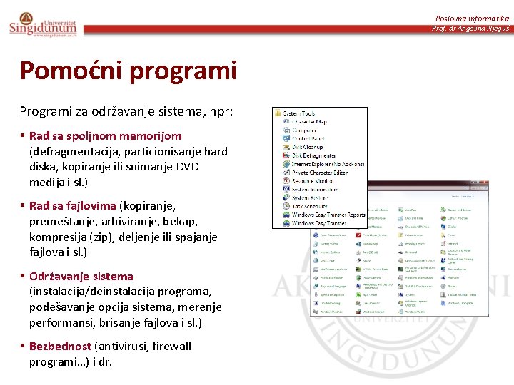 Poslovna informatika Prof. dr Angelina Njeguš Pomoćni programi Programi za održavanje sistema, npr: §