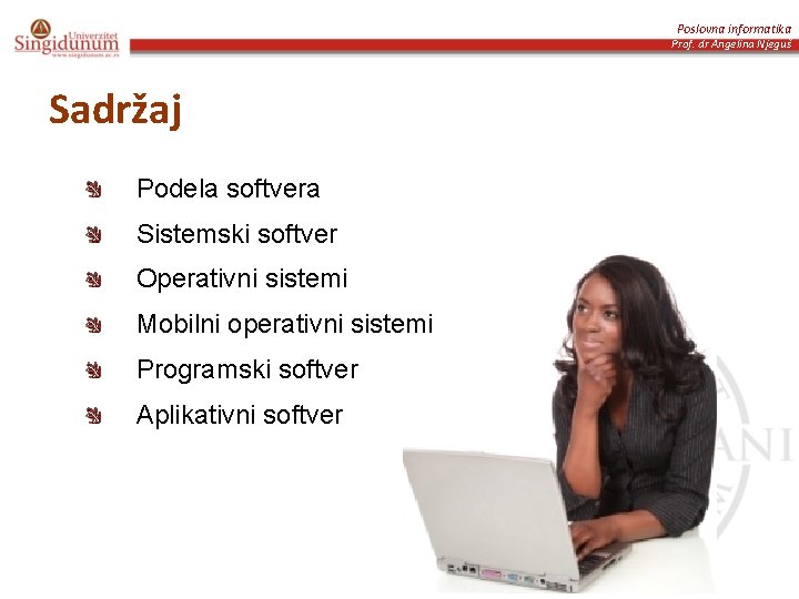 Poslovna informatika Prof. dr Angelina Njeguš Sadržaj Podela softvera Sistemski softver Operativni sistemi Mobilni