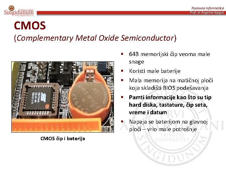 Poslovna informatika Prof. dr Angelina Njeguš CMOS (Complementary Metal Oxide Semiconductor) § 64 B