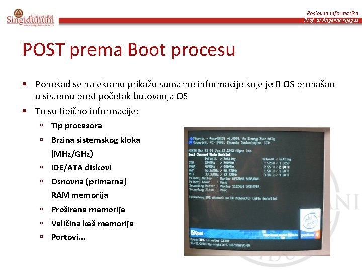 Poslovna informatika Prof. dr Angelina Njeguš POST prema Boot procesu § Ponekad se na