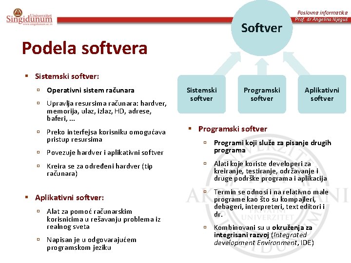 Poslovna informatika Softver Podela softvera Prof. dr Angelina Njeguš § Sistemski softver: ú Operativni