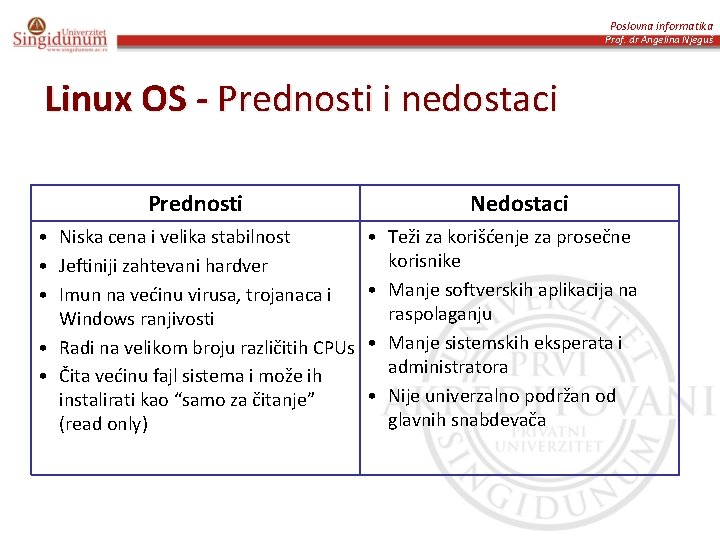 Poslovna informatika Prof. dr Angelina Njeguš Linux OS - Prednosti i nedostaci Prednosti •