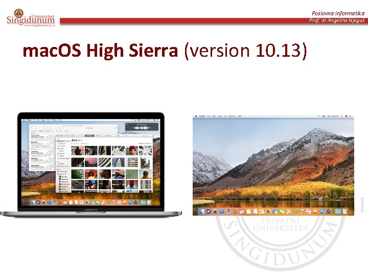 Poslovna informatika Prof. dr Angelina Njeguš mac. OS High Sierra (version 10. 13) 