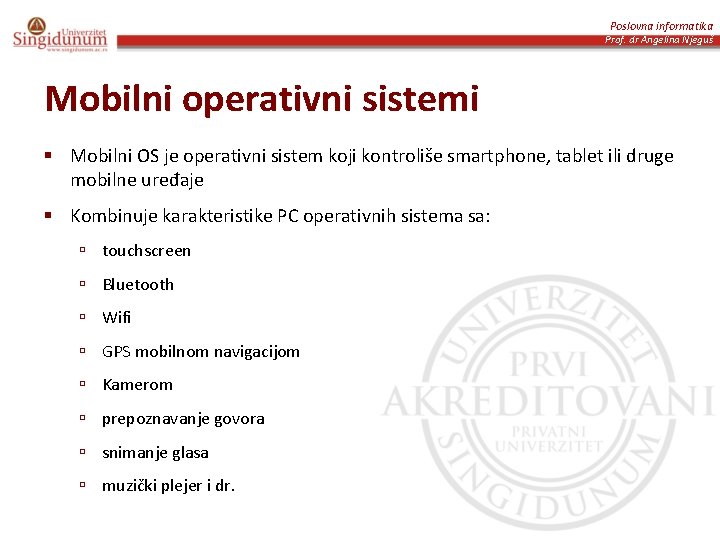 Poslovna informatika Prof. dr Angelina Njeguš Mobilni operativni sistemi § Mobilni OS je operativni