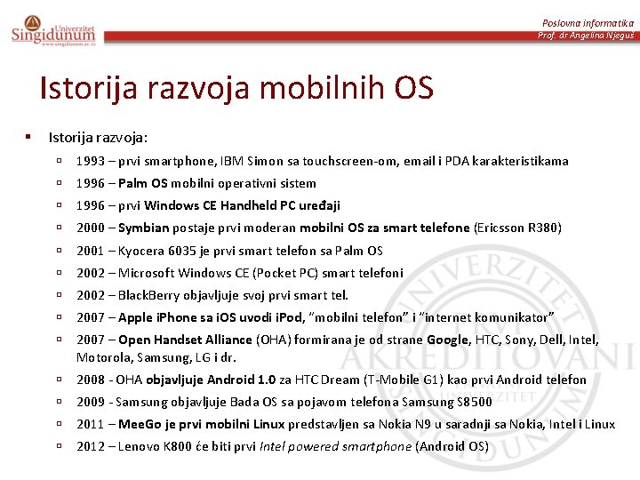 Poslovna informatika Prof. dr Angelina Njeguš Istorija razvoja mobilnih OS § Istorija razvoja: ú