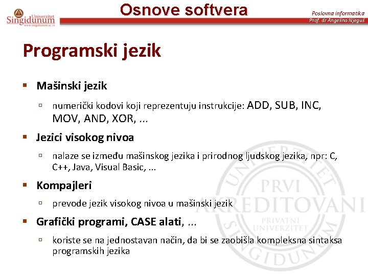 Osnove softvera Poslovna informatika Prof. dr Angelina Njeguš Programski jezik § Mašinski jezik ú
