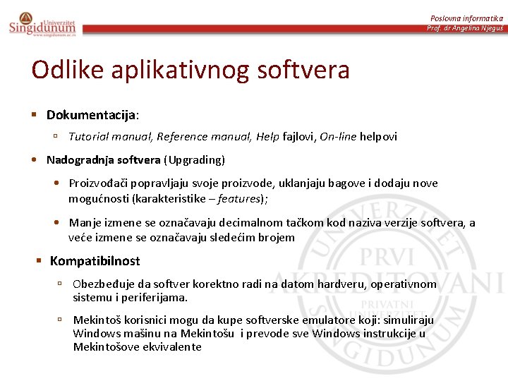 Poslovna informatika Prof. dr Angelina Njeguš Odlike aplikativnog softvera § Dokumentacija: ú Tutorial manual,