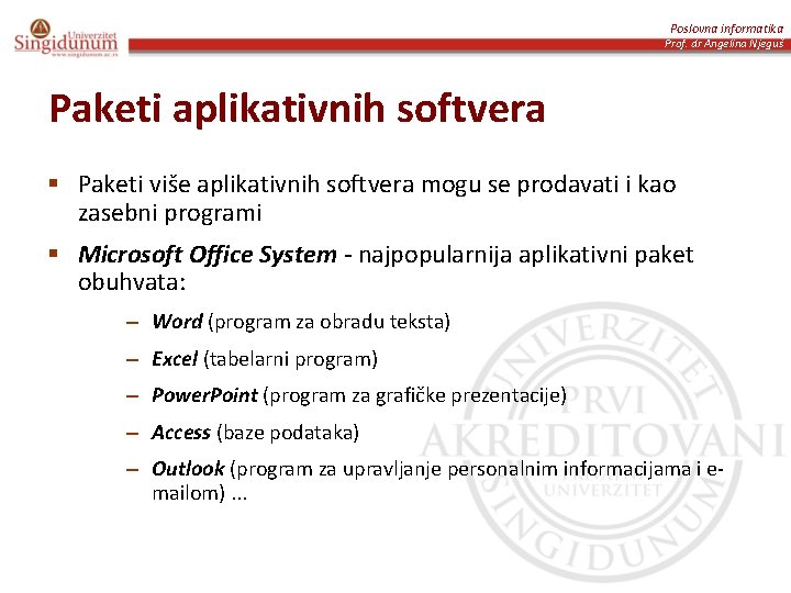 Poslovna informatika Prof. dr Angelina Njeguš Paketi aplikativnih softvera § Paketi više aplikativnih softvera