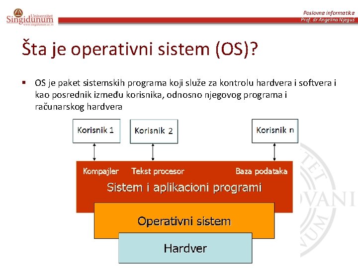 Poslovna informatika Prof. dr Angelina Njeguš Šta je operativni sistem (OS)? § OS je