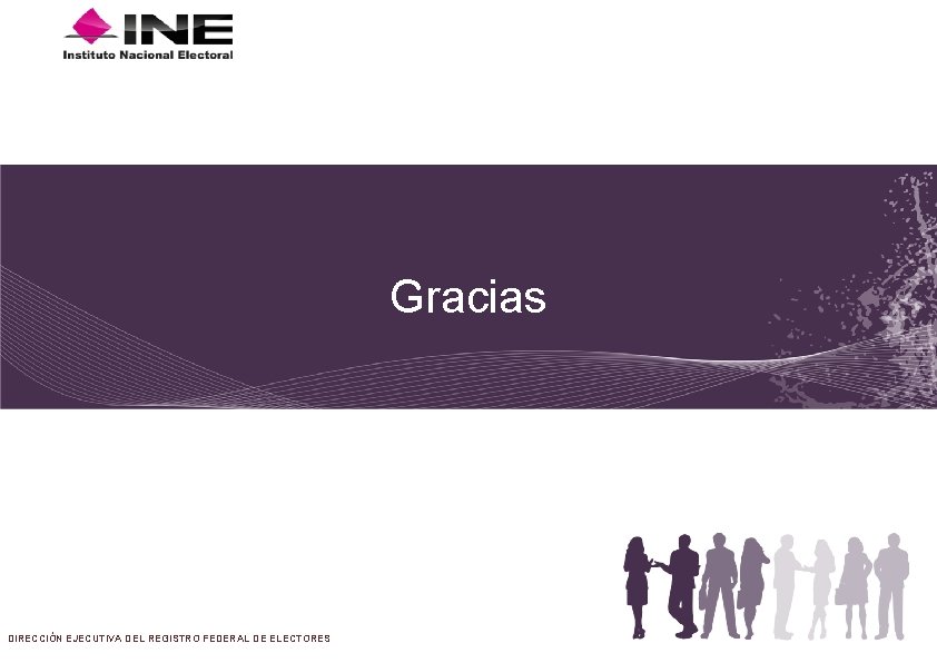 Gracias DIRECCIÓN EJECUTIVA DEL REGISTRO FEDERAL DE ELECTORES Gracias DIRECCIÓN EJECUTIVA DEL REGISTRO FEDERAL DE ELECTORES