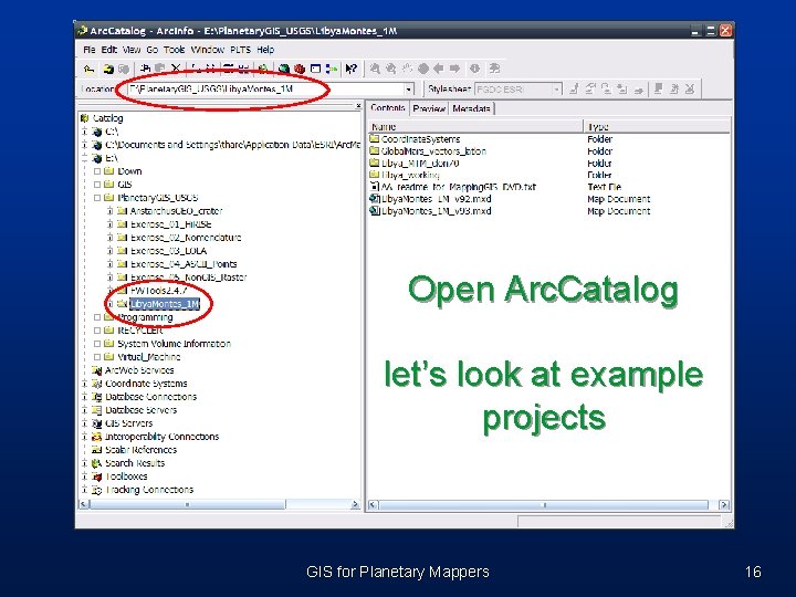 Open Arc. Catalog let’s look at example projects GIS for Planetary Mappers 16 Open Arc. Catalog let’s look at example projects GIS for Planetary Mappers 16