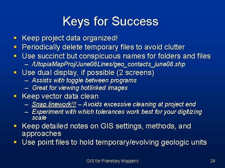 Keys for Success § § § Keep project data organized! Periodically delete temporary files Keys for Success § § § Keep project data organized! Periodically delete temporary files