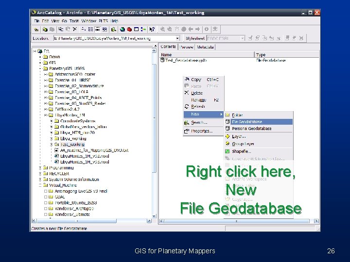 Right click here, New File Geodatabase GIS for Planetary Mappers 26 Right click here, New File Geodatabase GIS for Planetary Mappers 26