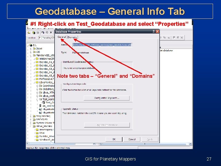 Geodatabase – General Info Tab #1 Right-click on Test_Geodatabase and select “Properties” Note two Geodatabase – General Info Tab #1 Right-click on Test_Geodatabase and select “Properties” Note two