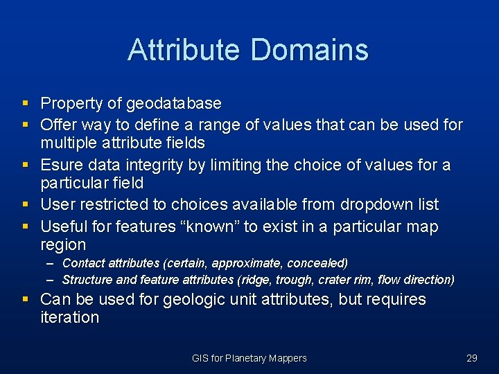 Attribute Domains § Property of geodatabase § Offer way to define a range of Attribute Domains § Property of geodatabase § Offer way to define a range of